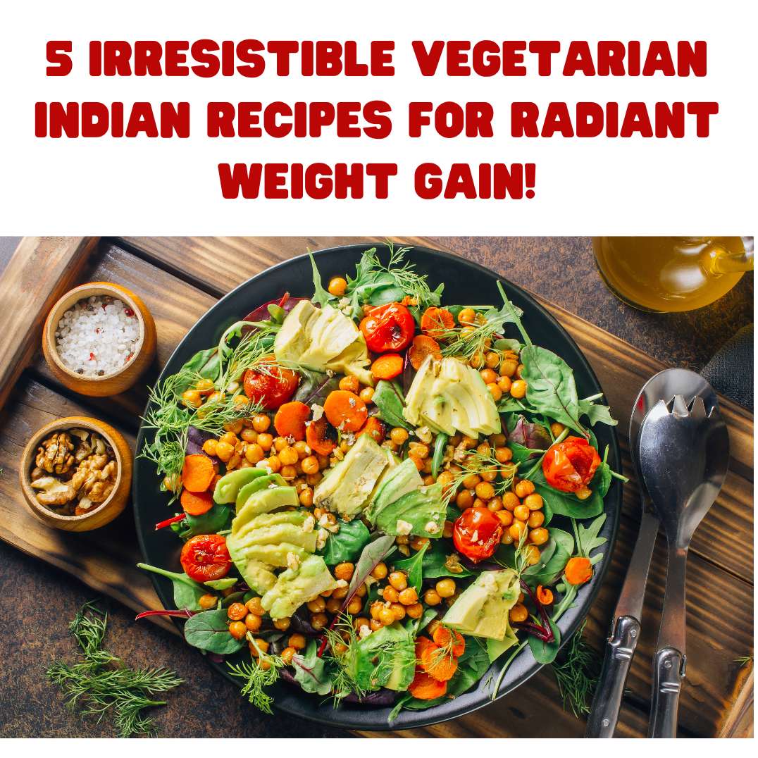 5-irresistible-vegetarian-indian-recipes-for-radiant-weight-gain-the