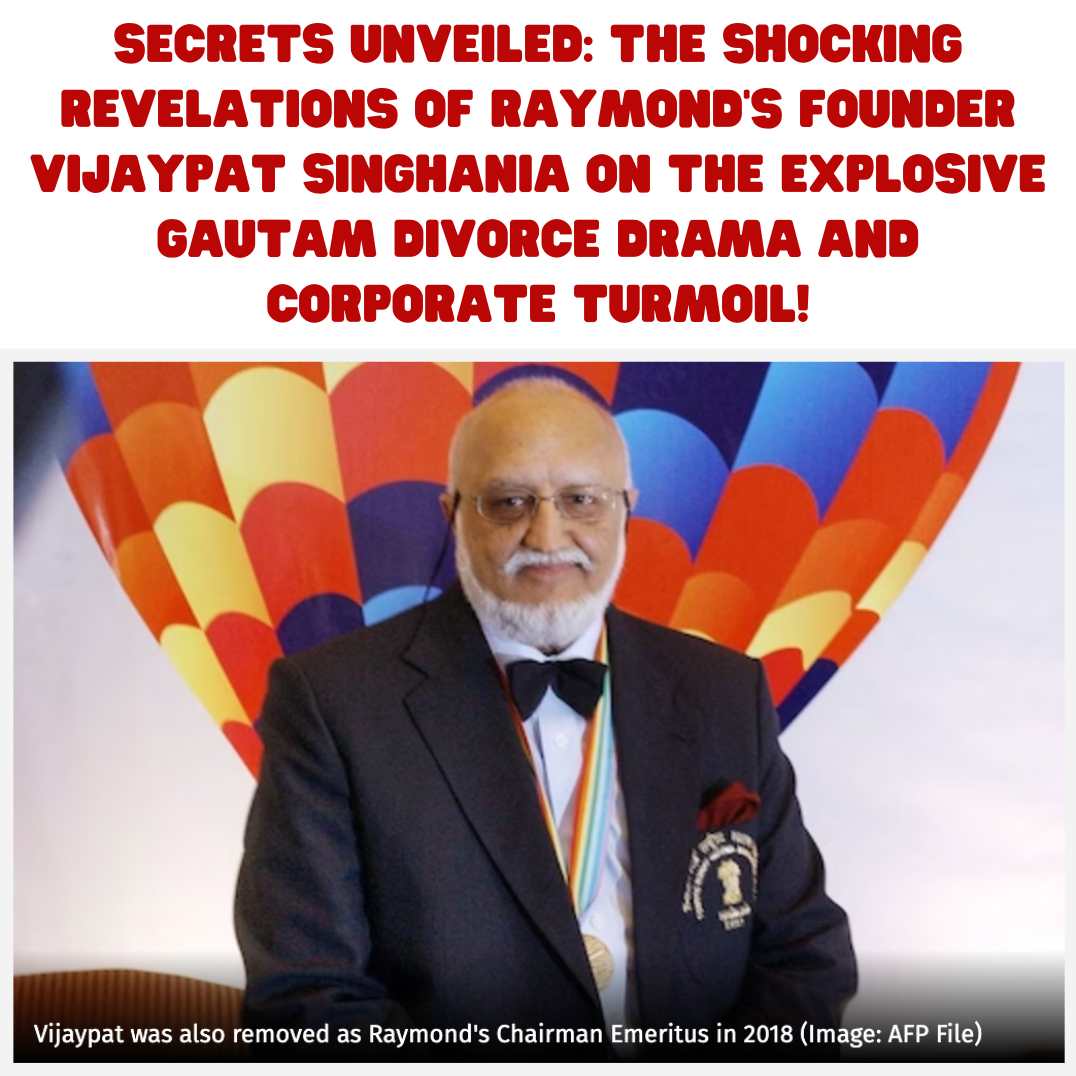 Raymond's Founder Vijaypat SinghaniaSecrets Unveiled The Shocking Revelations of Raymond's Founder Vijaypat Singhania on the Explosive Gautam Divorce Drama and Corporate Turmoil!