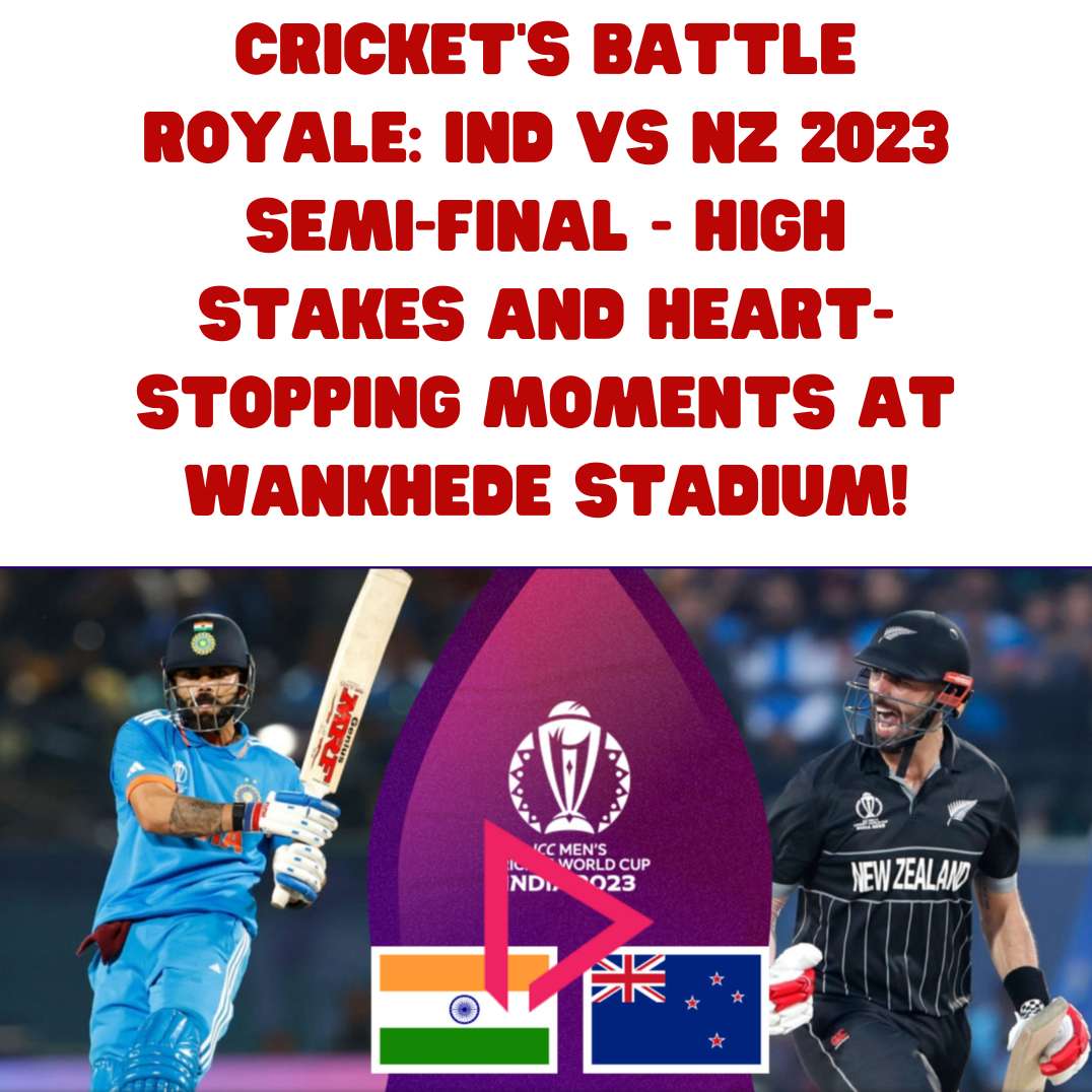 Cricket's Battle Royale IND vs NZ 2023 SemiFinal High Stakes and